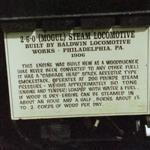 A sign on Locomotive #1 read: 2-6-0 (Mogul) Built by Baldwin Locomotive Works - Philadelphia, PA., 1906. This engine was bought new as a wood burner (